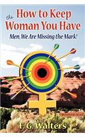 How to Keep the Woman You Have: Men We Are Missing the Mark!(English)