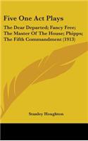Five One Act Plays: The Dear Departed; Fancy Free; The Master Of The House; Phipps; The Fifth Commandment (1913)
