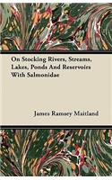 On Stocking Rivers, Streams, Lakes, Ponds And Reservoirs With Salmonidae