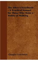 The Hiker's Handbook - A Practical Manual for Those Who Make a Hobby of Walking