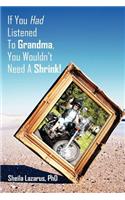 If You Had Listened To Grandma, You Wouldn't Need A Shrink!