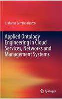 Applied Ontology Engineering in Cloud Services, Networks and Management Systems