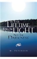 In Your Lifetime, Follow the Light, Not the Darkness