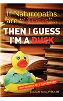 If Naturopaths are "Quacks"... Then I Guess I'm a Duck: Confessions of a Naturopath