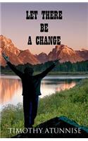 Let There Be A Change: (English)