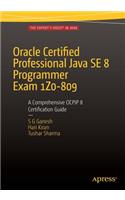 Oracle Certified Professional Java Se 8 Programmer Exam 1z0-809: A Comprehensive Ocpjp 8 Certification Guide