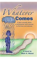 Whatever Comes