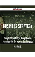 Business Strategy - Simple Steps to Win, Insights and Opportunities for Maxing Out Success