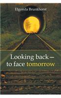 Looking Back-To Face Tomorrow