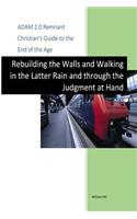Adam 2.0, Remnant Christian's Guide to the End of the Age: Rebuilding the Walls, Walking in the Latter Rain and through the Judgment at Hand(English)