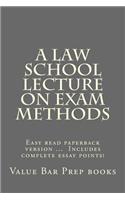 A Law School Lecture on Exam Methods: Easy Read Paperback Version ... Look Inside! Includes Complete Essay Points!