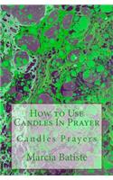 How to Use Candles In Prayer: Candles Prayers