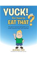 Yuck! - Do I Have to Eat That?