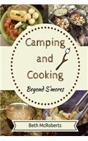 Camping and Cooking Beyond S'mores: Outdoors Cooking Guide and Cookbook for Beginner Campers