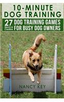 10 Minute Dog Training: 27 Quick & Creative Dog Training Games for Busy Dog Owners