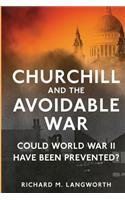 Churchill and the Avoidable War: Could World War II have been Prevented?