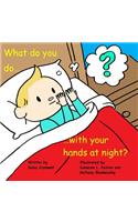 What do you do with your hands at night?