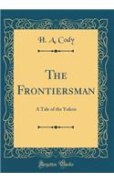 The Frontiersman: A Tale of the Yukon (Classic Reprint)