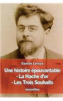 histoire épouvantable - La Hache d'or - Les Trois Souhaits: (French)