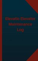 Elevatic Elevator Maintenance Log (Logbook, Journal - 124 pages 6x9 inches)