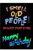 I Smell Old People! Oh Wait. That's You. Happy Birthday!: Memory Journal Notebook For Best Wishes Messages & Doodles