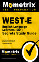 WEST-E English Language Learners (051) Secrets Study Guide: WEST-E Test Review for the Washington Educator Skills Tests-Endorsements