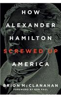 How Alexander Hamilton Screwed Up America