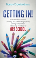 Getting In!: The Ultimate Guide to Creating an Outstanding Portfolio, Earning Scholarships and Securing Your Spot at Art School(English)