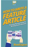 How To Write a Feature Article: Your Step By Step Guide To Writing Feature Articles