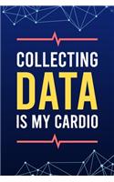 Collecting Data Is My Cardio