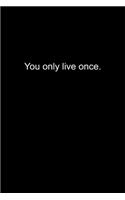 You only live once.: Journal or Notebook (6x9 inches) with 120 doted pages.