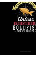 Always Be Yourself Unless You Can Be A Goldfish Then Be A Goldfish: Sermon Notes Journal