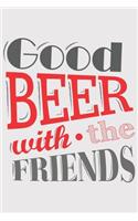 Good Beer with the Friends: Good Beer with the Friends: Notebook / Journal gift (6 x 9 inch - 110 pages - ruled)