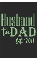 Husband to dad est 2011