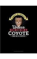 Always Be Yourself Unless You Can Be A Coyote Then Be A Coyote: Low Vision Paper Notebook(66 Low Vision Paper Notebook)