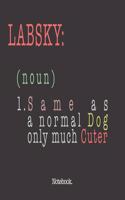 Labsky (noun) 1. Same As A Normal Dog Only Much Cuter
