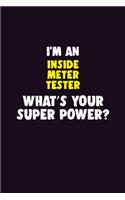 I'M An Inside Meter Tester, What's Your Super Power?: 6X9 120 pages Career Notebook Unlined Writing Journal