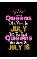 Queens Are Born In July Real Queens Are Born In July 16 Notebook Birthday Funny Gift: Lined Notebook / Journal Gift, 120 Pages, 6x9, Soft Cover, Matte Finish