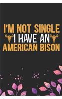 I'm Not Single I Have an American Bison: Cool American Bison Buffalo Journal Notebook Gifts- American Buffalo Lover Gifts for Women- Funny American Bison Notebook Diary - Buffalo Owner Farm