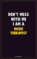 Don't Mess With Me, I Am A Music Therapist