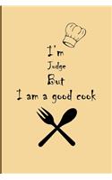 I am Judge But I'm a good Cook Journal: Lined Notebook / Journal Gift, 200 Pages, 6x9, Soft Cover, Matte Finish