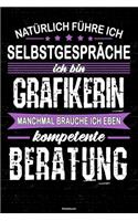 Natürlich führe ich Selbstgespräche ich bin Grafikerin manchmal brauche ich eben kompetente Beratung Notizbuch: Grafikerin Journal DIN A5 liniert 120 Seiten Geschenk