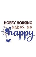 Hobby horsing Makes Me Happy Hobby horsing Lovers Hobby horsing OBSESSION Notebook A beautiful