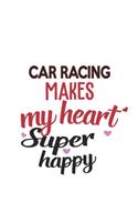 Car Racing Makes My Heart Super Happy Car Racing Lovers Car Racing Obsessed Notebook A beautiful