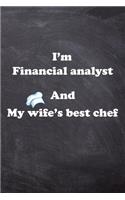 I am Financial analyst And my Wife Best Cook Journal: Lined Notebook / Journal Gift, 200 Pages, 6x9, Soft Cover, Matte Finish