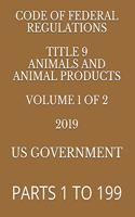 Code of Federal Regulations Title 9 Animals and Animal Products Volume 1 of 2 2019: Parts 1 to 199