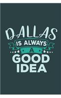 Dallas Is Always A Good Idea: Travel Planner, Vacation Diary, Journey Notebook or Journal to organize your next holiday with 120 Dot Grid Pages, 6 x 9 Inches, Cream Paper, Glossy(28 Pioletta Art Travel Journals)
