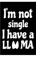 I'm Not Single I Have A Llama: Llama Journal Notebook -Llamas Lover Gifts - Alpacas Journal - Alpaca Lovers Diary - 6x9_100 College Ruled Notebook