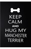 Keep Calm And Hug My Manchester terrier