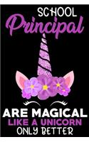 School principal are magical like a unicorn only better: Funny Notebook journal for Principal, School Principal Appreciation gifts, Lined 100 pages (6x9) hand notebook or diary.